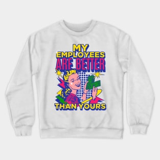 My Employees Are Better Than Yours Girl Boss Crewneck Sweatshirt